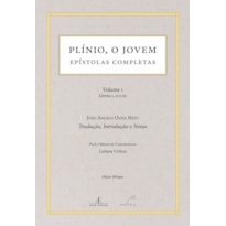 PLÍNIO, O JOVEM: EPÍSTOLAS COMPLETAS (VOLUME 1 - LIVROS I, II E III)