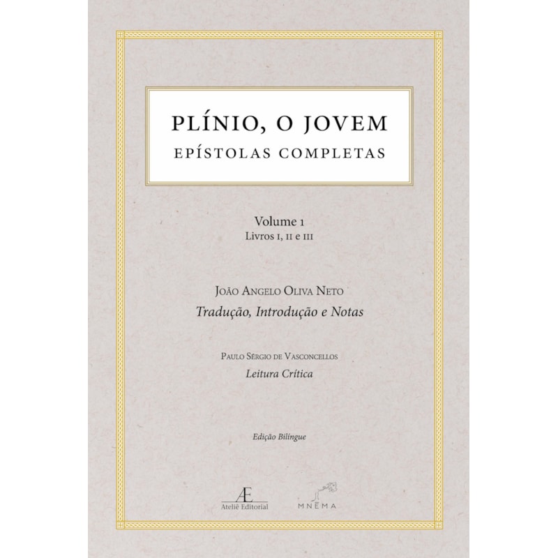 PLÍNIO, O JOVEM: EPÍSTOLAS COMPLETAS (VOLUME 1 - LIVROS I, II E III)