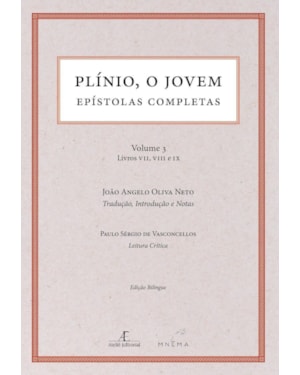 PLÍNIO, O JOVEM - EPÍSTOLAS COMPLETAS - VOLUME 3 - LIVROS VII, VIII E IX