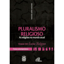 PLURALISMO RELIGIOSO: AS RELIGIÕES NUM MUNDO ATUAL - IV. TEMAS CONTEMP. V 1: IV. TEMAS CONTEMPORÂNEOS VOL. 1