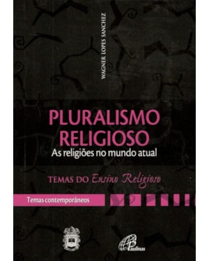 Pluralismo religioso: as religiões num mundo atual - iv. temas contemp. v 1: iv. temas contemporâneos vol. 1