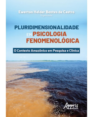 PLURIDIMENSIONALIDADE EM PSICOLOGIA FENOMENOLÓGICA: O CONTEXTO AMAZÔNICO EM PESQUISA E CLÍNICA