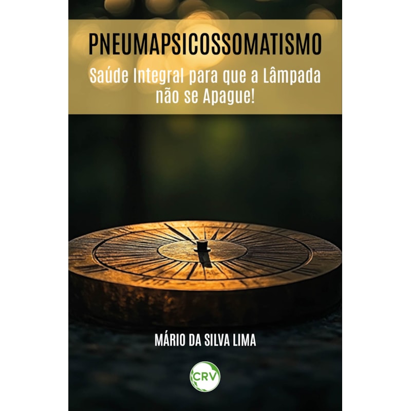 PNEUMAPSICOSSOMATISMO: SAÚDE INTEGRAL PARA QUE A LÂMPADA NÃO SE APAGUE!
