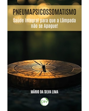 PNEUMAPSICOSSOMATISMO: SAÚDE INTEGRAL PARA QUE A LÂMPADA NÃO SE APAGUE!