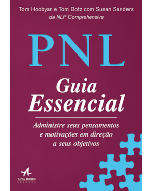 PNL Guia Essencial: Administre seus pensamentos e motivações em direção a seus objetivos