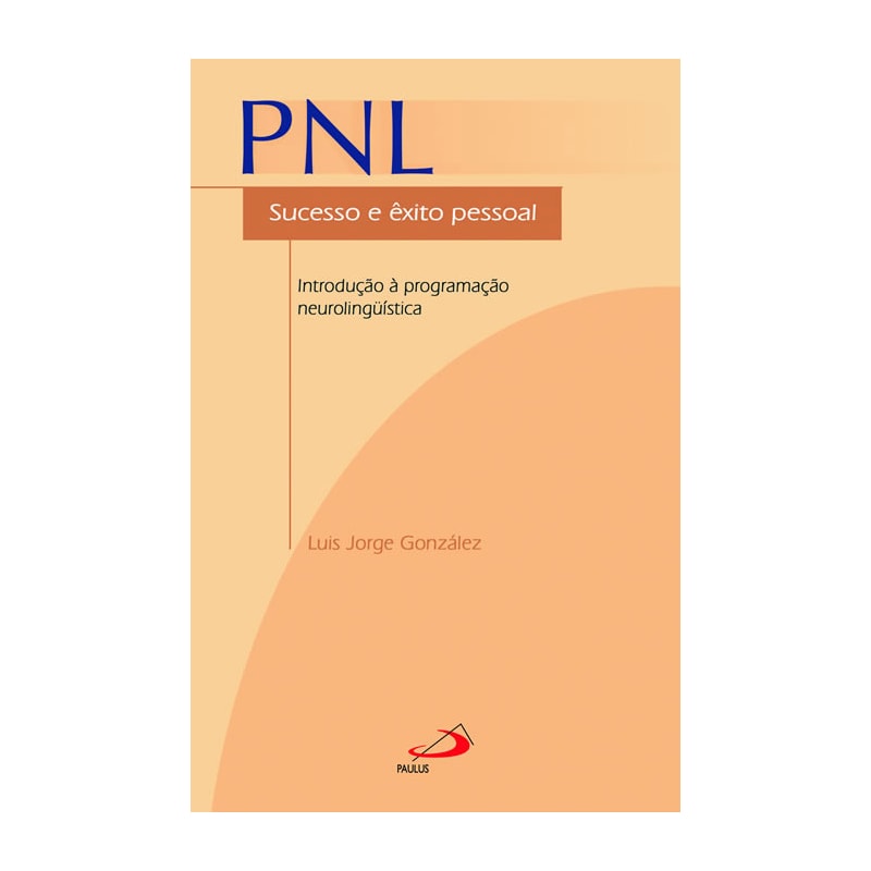 PNL - Sucesso e êxito pessoal: sucesso e êxito pessoal - Introdução à programação neurolinguística