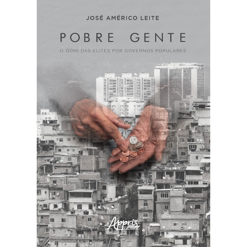 POBRE GENTE: O ÓDIO DAS ELITES POR GOVERNOS POPULARES