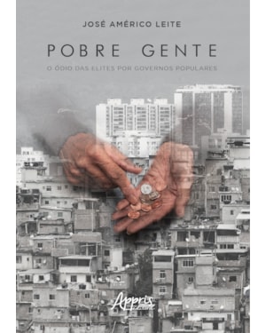 POBRE GENTE: O ÓDIO DAS ELITES POR GOVERNOS POPULARES