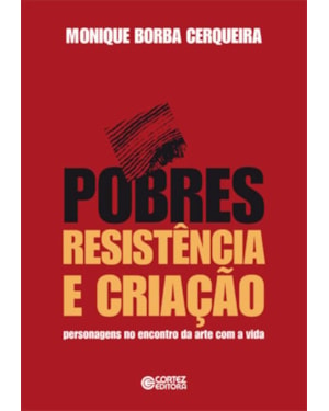 POBRES, RESISTÊNCIA E CRIAÇÃO: PERSONAGENS NO ENCONTRO DA ARTE COM A VIDA