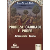 POBREZA, CARIDADE E PODER - ANTIGUIDADE TARDIA