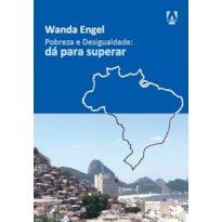 POBREZA E DESIGUALDADE: DÁ PARA SUPERAR