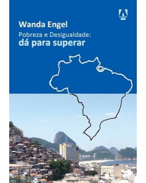 POBREZA E DESIGUALDADE: DÁ PARA SUPERAR
