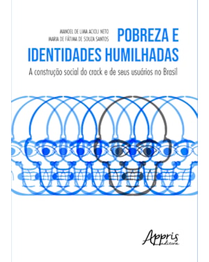 POBREZA E IDENTIDADES HUMILHADAS: A CONSTRUÇÃO SOCIAL DO CRACK E DE SEUS USUÁRIOS NO BRASIL