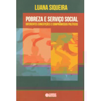 POBREZA E SERVIÇO SOCIAL: DIFERENTES CONCEPÇÕES E COMPROMISSOS POLÍTICOS