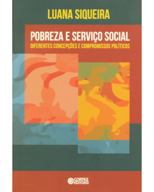 POBREZA E SERVIÇO SOCIAL: DIFERENTES CONCEPÇÕES E COMPROMISSOS POLÍTICOS