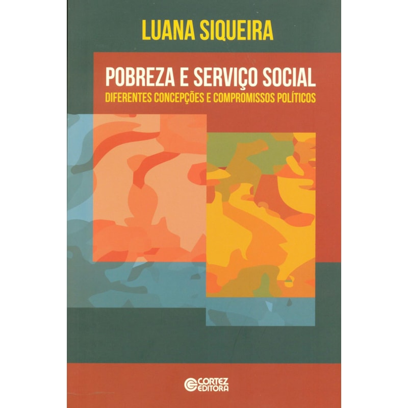 POBREZA E SERVIÇO SOCIAL: DIFERENTES CONCEPÇÕES E COMPROMISSOS POLÍTICOS