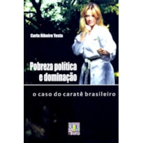 POBREZA POLÍTICA E DOMINAÇÃO: O CASO DO CARATE BRASILEIRO