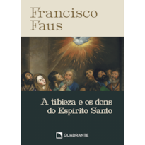 POCKET A TIBIEZA E OS DONS DO ESPÍRITO SANTO - 4ª EDIÇÃO - COLEÇÃO FRANCISCO FAUS