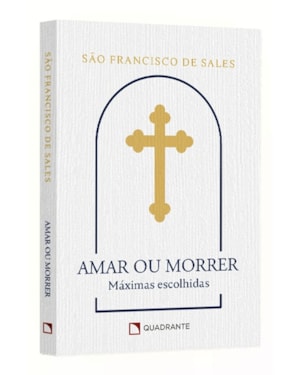 POCKET AMAR OU MORRER - 3ª EDIÇÃO - COLEÇÃO DEVOCIONAL: MÁXIMAS DE SÃO FRANCISCO DE SALES