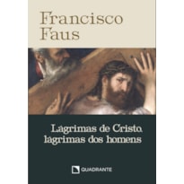POCKET LÁGRIMAS DE CRISTO, LÁGRIMAS DOS HOMENS - 4ª EDIÇÃO - COLEÇÃO FRANCISCO FAUS