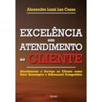 POD-Excelência Em Atendimento Ao Cliente: atendimento e serviço ao cliente como fator estratégico e diferencial competitivo