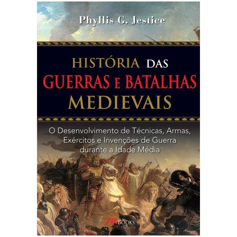 POD-Histórias Das Guerras E Batalhas Medievais: o desenvolvimento de técnicas, armas, exércitos e invenções de guerra durante a idade média
