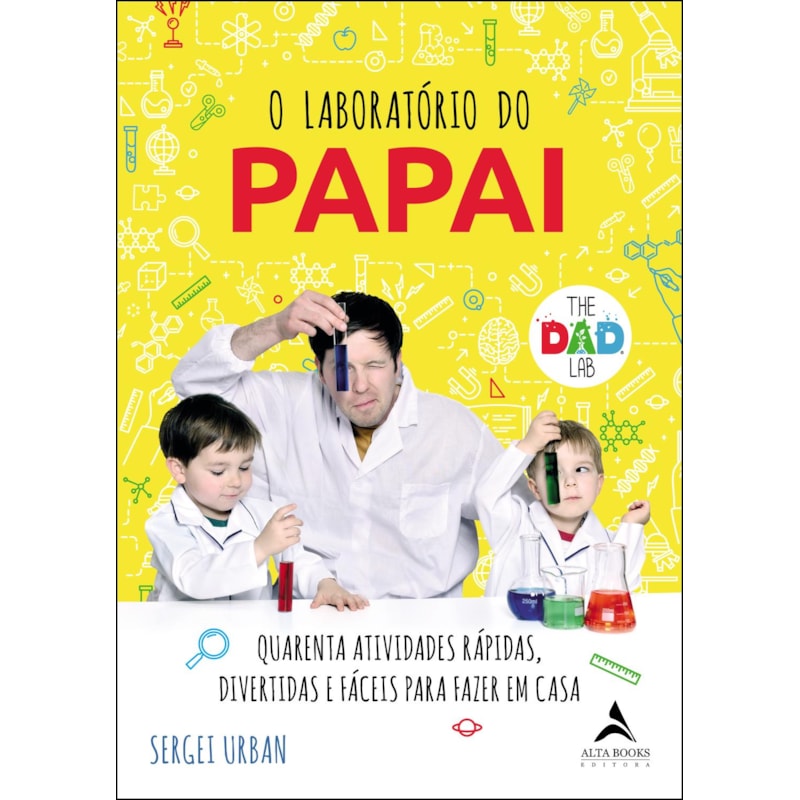 POD-O Laboratório do Papai: Quarenta atividades rápidas, divertidas e fáceis para fazer em casa
