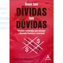 POD-Quem tem dívidas tem dúvidas: técnicas e estratégias para alcançar a liberdade financeira e emocional