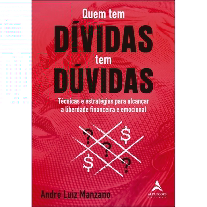 POD-Quem tem dívidas tem dúvidas: técnicas e estratégias para alcançar a liberdade financeira e emocional