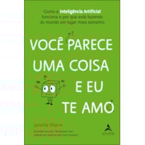 POD-Você parece uma coisa e eu te amo: como a Inteligência Artificial funciona e por que está fazendo do mundo um lugar mais estranho