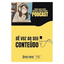PODCAST - DÊ VOZ AO SEU CONTEÚDO: TUDO O QUE VOCÊ PRECISA SABER SOBRE PODCAST