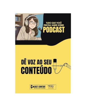 PODCAST - DÊ VOZ AO SEU CONTEÚDO: TUDO O QUE VOCÊ PRECISA SABER SOBRE PODCAST