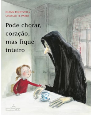 Pode chorar, coração, mas fique inteiro