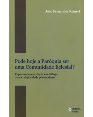 PODE HOJE A PARÓQUIA SER UMA COMUNIDADE ECLESIAL?: REPENSANDO A PARÓQUIA EM DIÁLOGO COM A RELIGIOSID