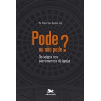 PODE OU NÃO PODE? - OS LEIGOS NO SACRAMENTO DA IGREJA