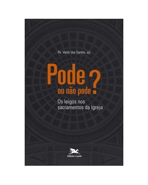 PODE OU NÃO PODE?: OS LEIGOS NO SACRAMENTO DA IGREJA