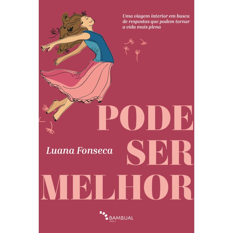 PODE SER MELHOR: UMA VIAGEM INTERIOR EM BUSCA DE RESPOSTAS QUE PODEM TORNAR A VIDA MAIS PLENA