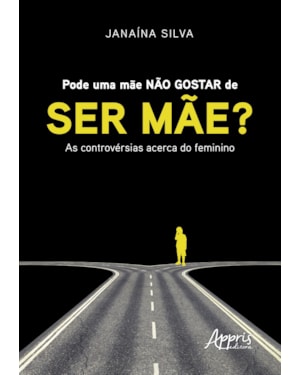PODE UMA MÃE NÃO GOSTAR DE SER MÃE? : AS CONTROVÉRSIAS ACERCA DO FEMININO