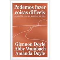 PODEMOS FAZER COISAS DIFÍCEIS: RESPOSTAS PARA 20 QUESTÕES DE VIDA