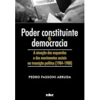 PODER CONSTITUINTE E DEMOCRACIA - A ATUAÇÃO DAS ESQUERDAS E DOS MOVIMENTOS SOCIAIS NA TRANSIÇÃO POLÍTICA (1984-1988)