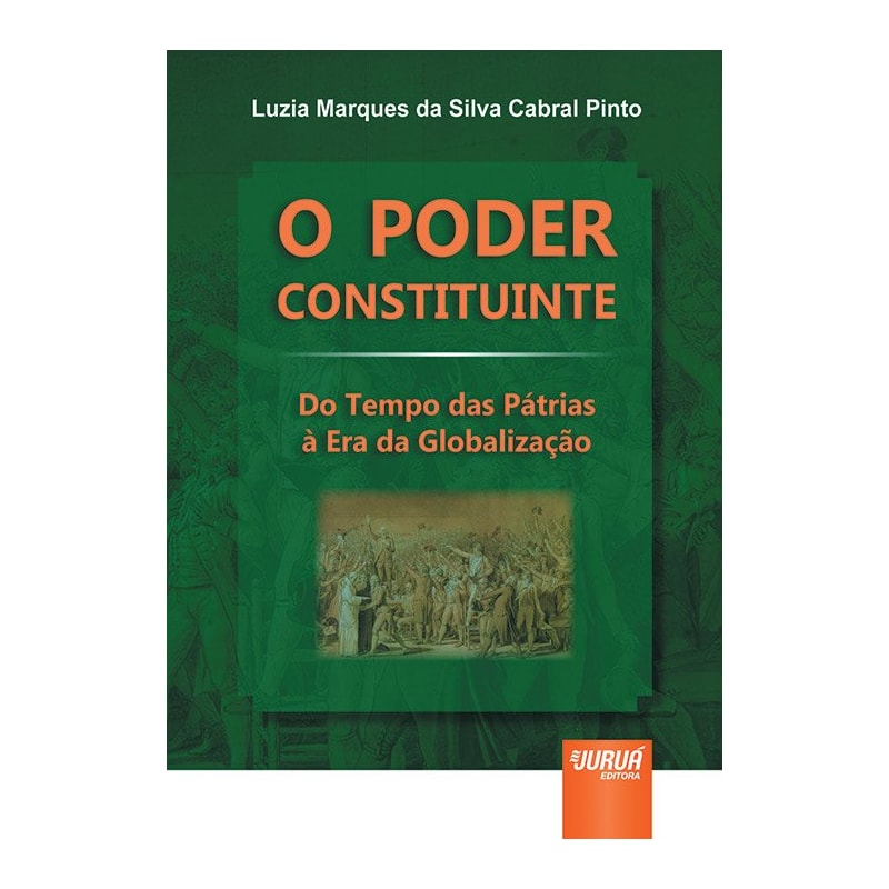PODER CONSTITUINTE, O - DO TEMPO DAS PÁTRIAS À ERA DA GLOBALIZAÇÃO