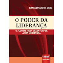 PODER DA LIDERANÇA, O - O MANUAL PARA DESENVOLVER A SUA LIDERANÇA