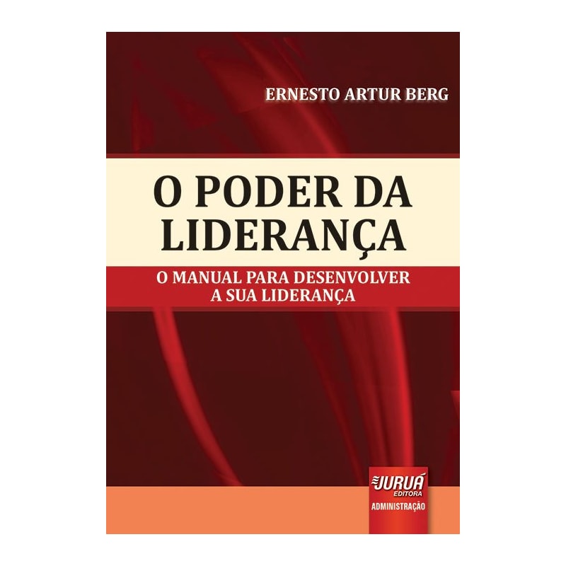 PODER DA LIDERANÇA, O - O MANUAL PARA DESENVOLVER A SUA LIDERANÇA