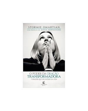 PODER DA ORACAO TRANSFORMADORA, O - 7 ORACOES QUE VAO MUDAR SUA VIDA - 1ª