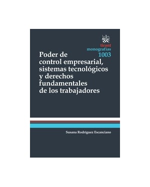 PODER DE CONTROL EMPRESARIAL, SISTEMAS TECNOLÓGICOS Y DERECHOS FUNDAMENTALES DE LOS TRABAJADORES