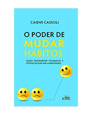 PODER DE MUDAR HÁBITOS, O - COMO RECONHECER FRAQUEZAS E POTENCIALIZAR SUAS HABILIDADES