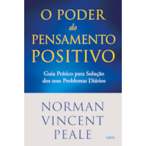 Poder do pensamento positivo: guia prático para solução dos seus problemas diários.