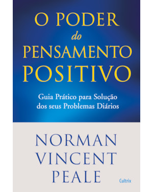 Poder do pensamento positivo: guia prático para solução dos seus problemas diários.