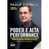 PODER E ALTA PERFORMANCE - O MANUAL PRÁTICO PARA REPROGRAMAR SEUS HÁBITOS E PROMOVER MUDANÇAS PROFUNDAS EM SUA VIDA