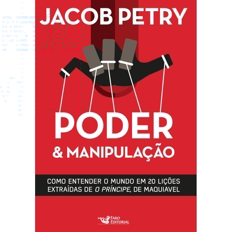PODER E MANIPULAÇÃO: A VERSÃO MODERNA DE O PRÍNCIPE DE MAQUIAVEL